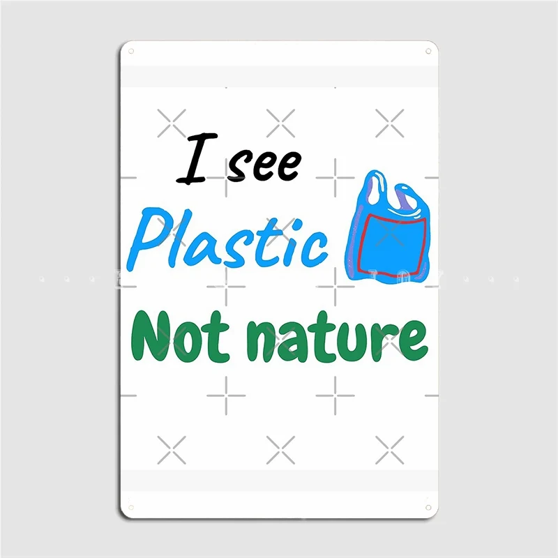 אני רואה פלסטיק לא הטבע להציל את העולם שלט מתכת פאב מסיבת ליצור קיר בעיצוב פח סימן פוסטר
